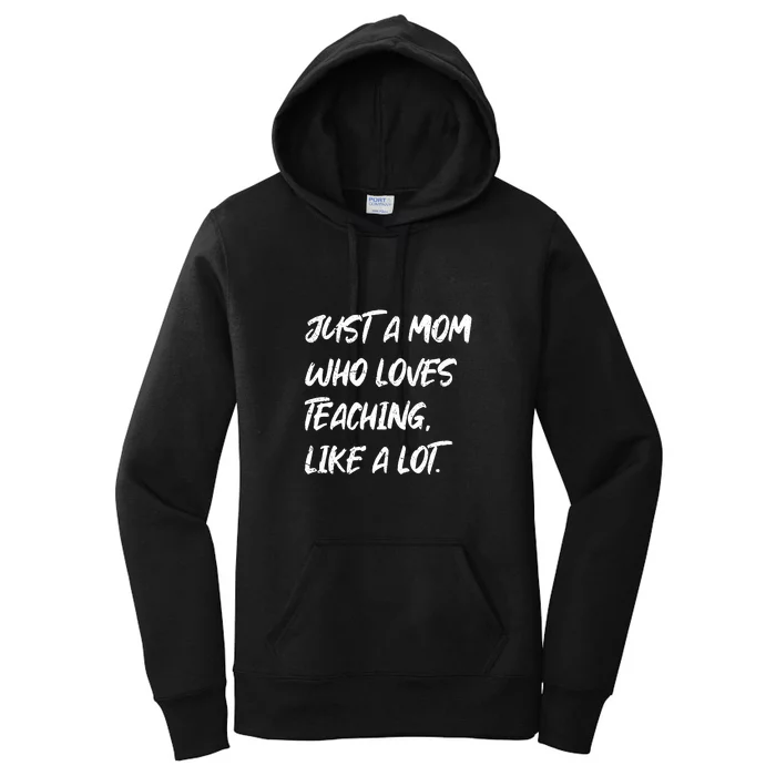 Teacher Mom Just A Mom Who Loves Teaching Like A Lot Mother's Day Gift Women's Pullover Hoodie