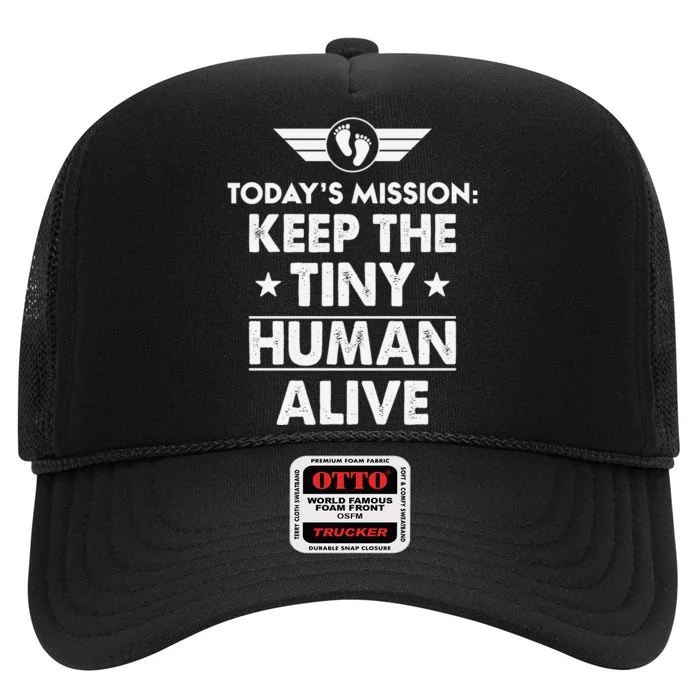 Today’s Mission Keep The Tiny Human Alive Fathers Day High Crown Mesh Trucker Hat