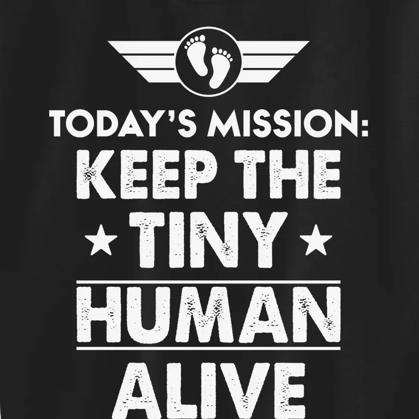 Today’s Mission Keep The Tiny Human Alive Fathers Day Kids Sweatshirt