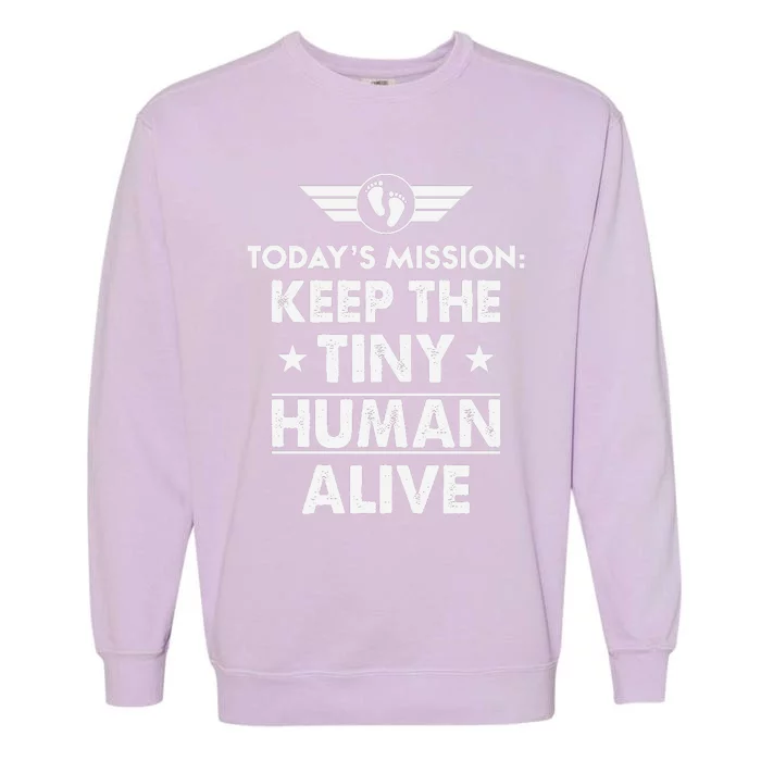 Today’s Mission Keep The Tiny Human Alive Fathers Day Garment-Dyed Sweatshirt