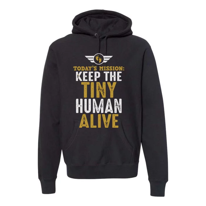 Today’s Mission Keep The Tiny Human Alive Proud New Father Premium Hoodie