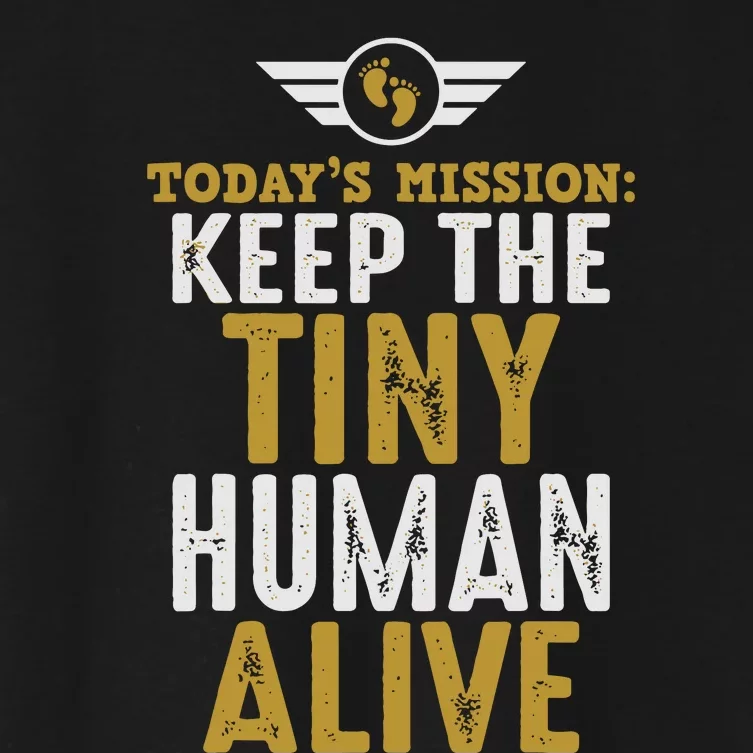 Today’s Mission Keep The Tiny Human Alive Proud New Father Women's Crop Top Tee