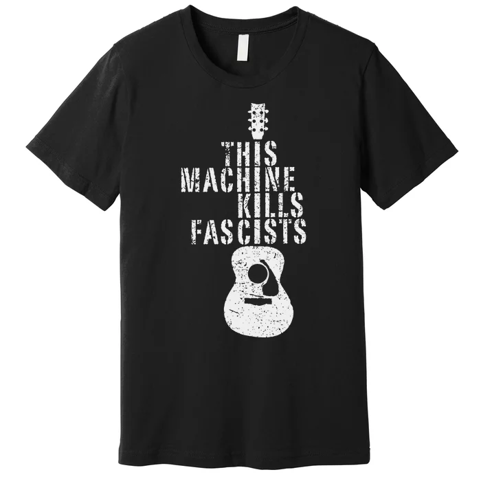 This Machines Kills Fascists Funny Guitar Music Lover Premium T-Shirt