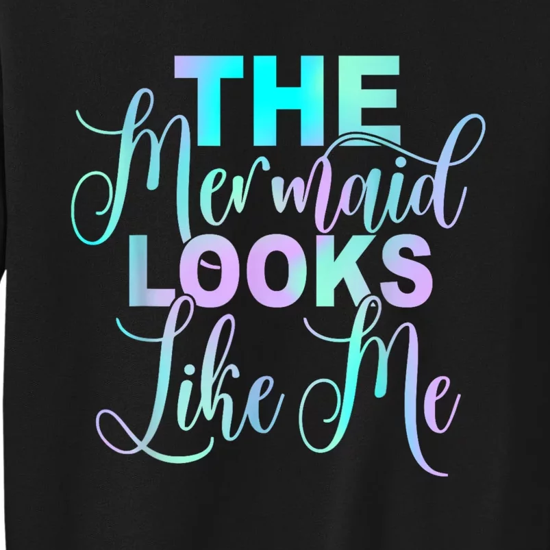 The Mermaid Looks Like Me Funny Gift Men Women Tall Sweatshirt