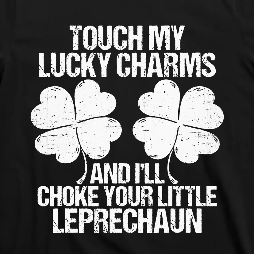 Touch My Lucky Charms Choke Your St Patricks Day T-Shirt