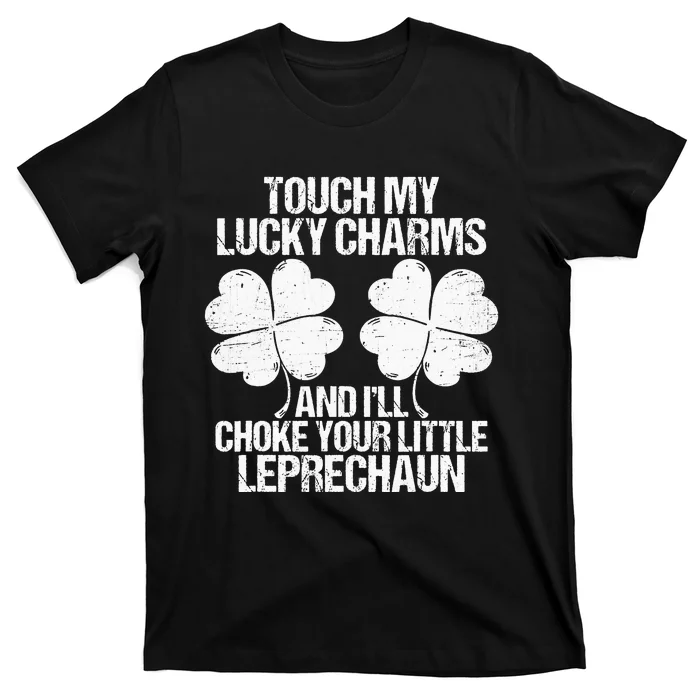 Touch My Lucky Charms Choke Your St Patricks Day T-Shirt