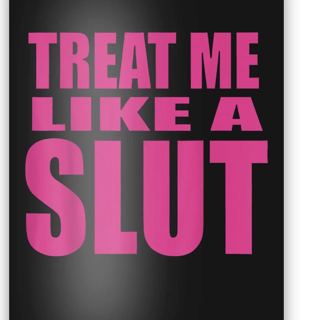 Treat Me Like A Slut Poster