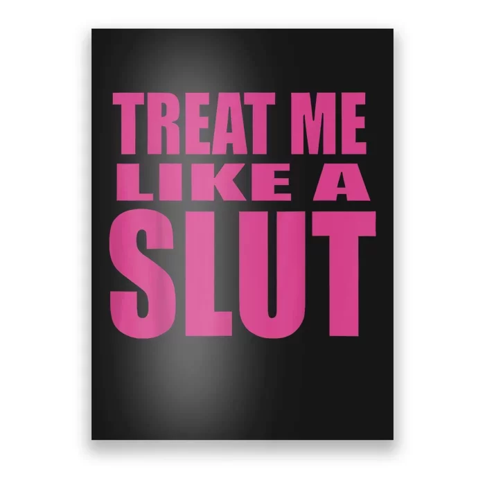 Treat Me Like A Slut Poster