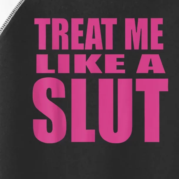 Treat Me Like A Slut Toddler Fine Jersey T-Shirt