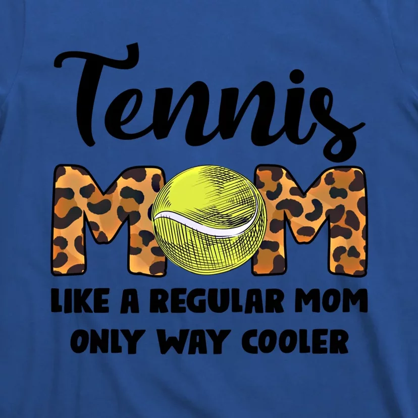 Tennis Mom Like A Regular Tennis Game Tennis Mom Great Gift T-Shirt