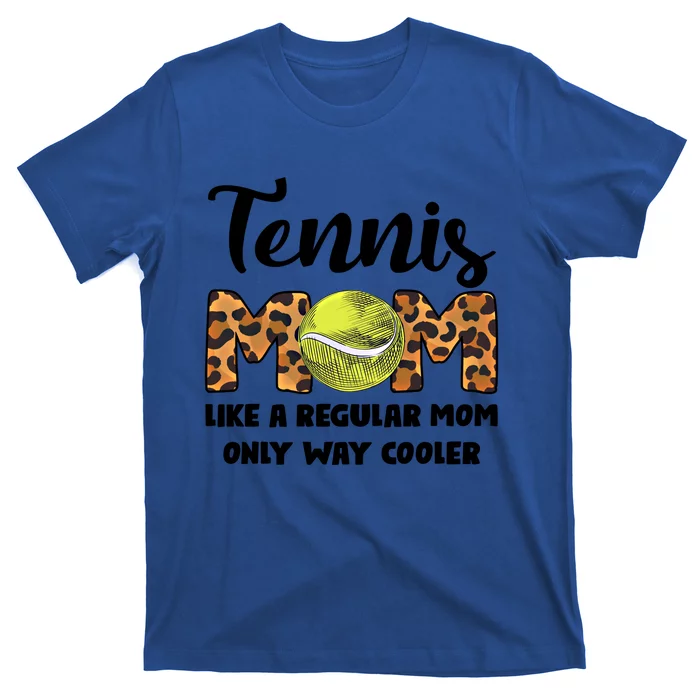 Tennis Mom Like A Regular Tennis Game Tennis Mom Great Gift T-Shirt