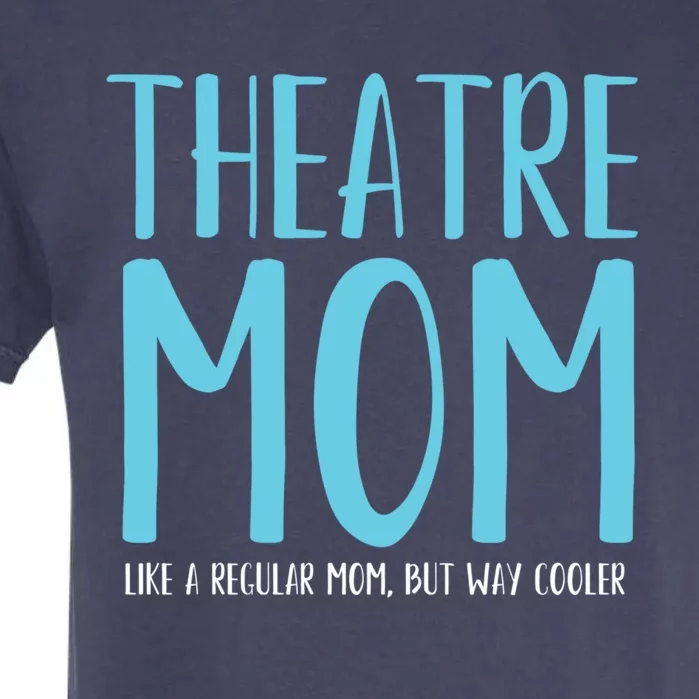 Theatre Mom Like A Regular Mom But Way Cooler Gift Garment-Dyed Heavyweight T-Shirt