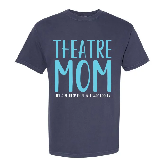 Theatre Mom Like A Regular Mom But Way Cooler Gift Garment-Dyed Heavyweight T-Shirt