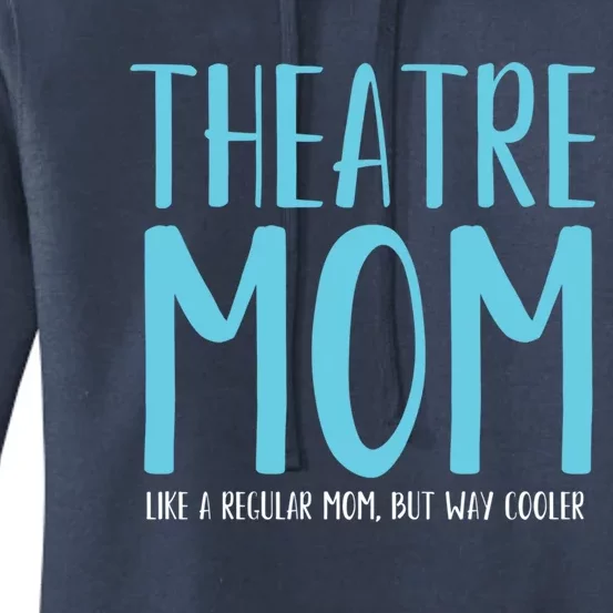 Theatre Mom Like A Regular Mom But Way Cooler Gift Women's Pullover Hoodie