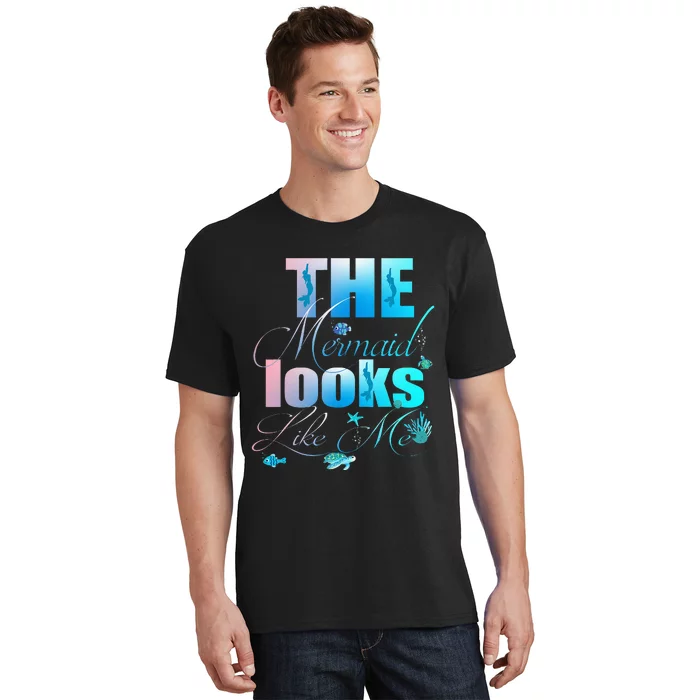 The Mermaid Looks Like Me Funny Quote T-Shirt