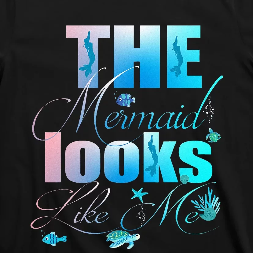 The Mermaid Looks Like Me Funny Quote T-Shirt