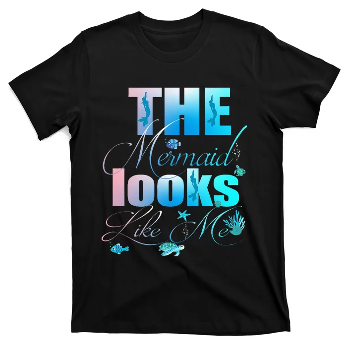 The Mermaid Looks Like Me Funny Quote T-Shirt