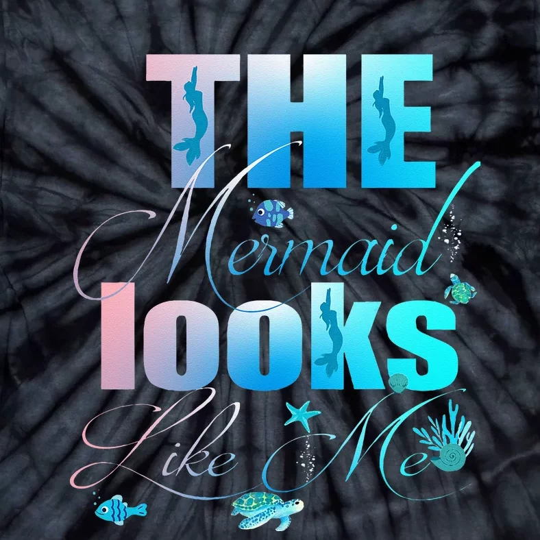 The Mermaid Looks Like Me Funny Quote Tie-Dye T-Shirt