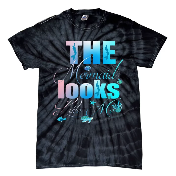 The Mermaid Looks Like Me Funny Quote Tie-Dye T-Shirt