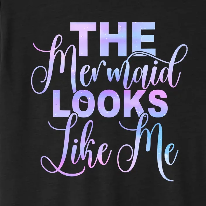 The Mermaid Looks Like Me Funny Gift Men Women Kids ChromaSoft Performance T-Shirt