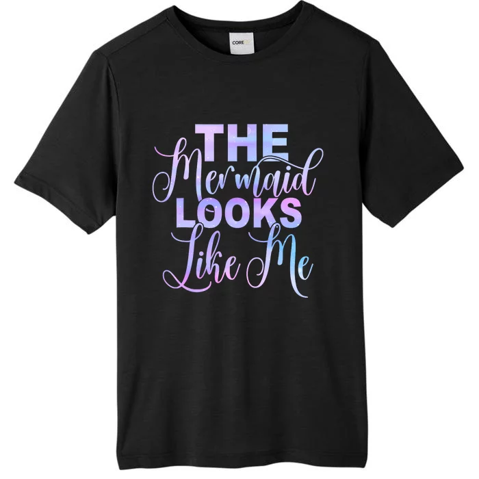 The Mermaid Looks Like Me Funny Gift Men Women Kids ChromaSoft Performance T-Shirt