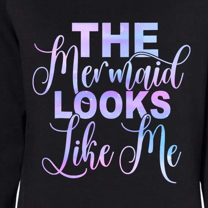 The Mermaid Looks Like Me Funny Gift Men Women Kids Womens California Wash Sweatshirt