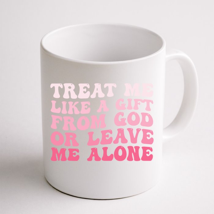 Treat Me Like A Gift From God Or Leave Me Alone Front & Back Coffee Mug