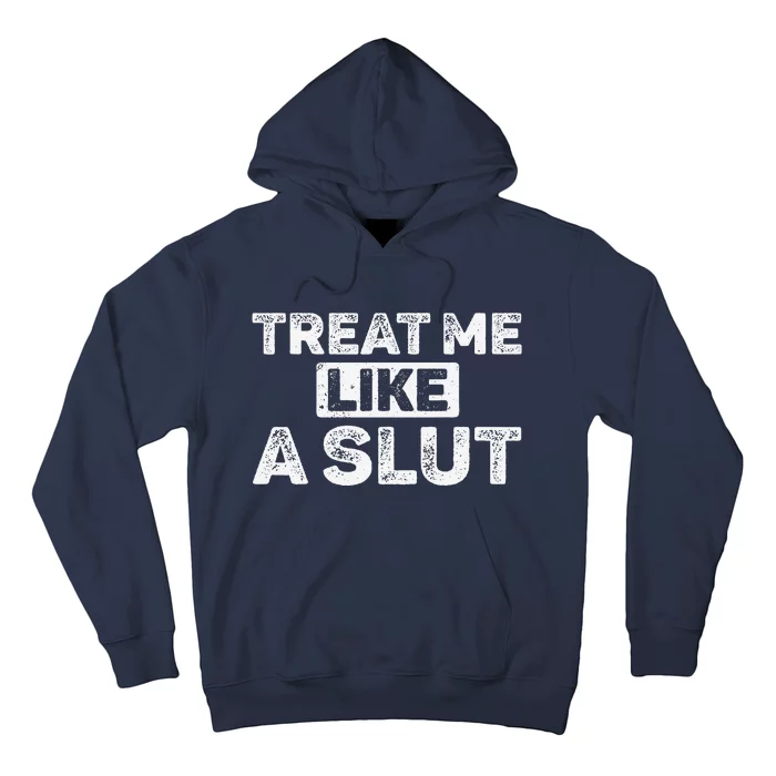 Treat Me Like A Slut Hoodie