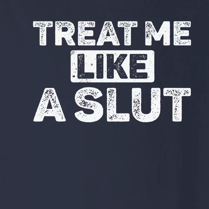 Treat Me Like A Slut Toddler Long Sleeve Shirt