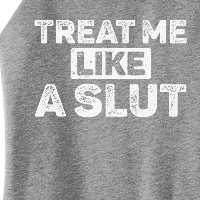 Treat Me Like A Slut Women’s Perfect Tri Rocker Tank