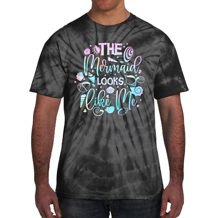 The Mermaid Looks Like Me Funny Gift Men Women Tie-Dye T-Shirt