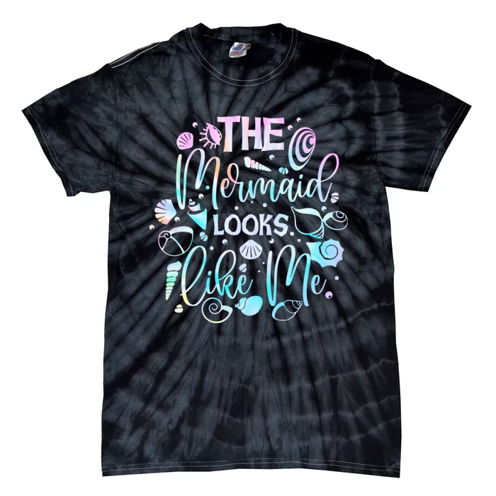 The Mermaid Looks Like Me Funny Gift Men Women Tie-Dye T-Shirt