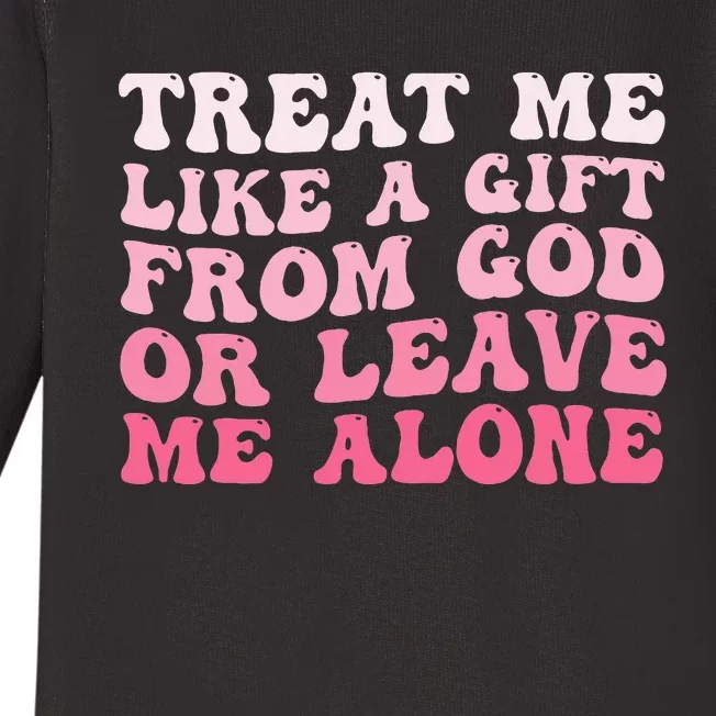 Treat Me Like A Gift From God Or Leave Me Alone Baby Long Sleeve Bodysuit