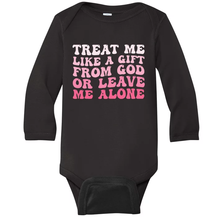 Treat Me Like A Gift From God Or Leave Me Alone Baby Long Sleeve Bodysuit