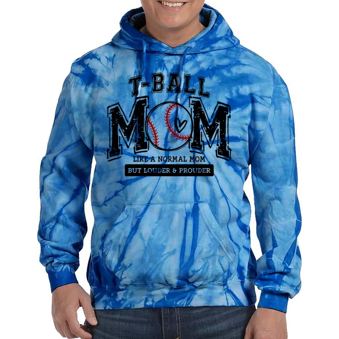 Tball Mom Like A Normal Mom But Louder And Prouder Tie Dye Hoodie