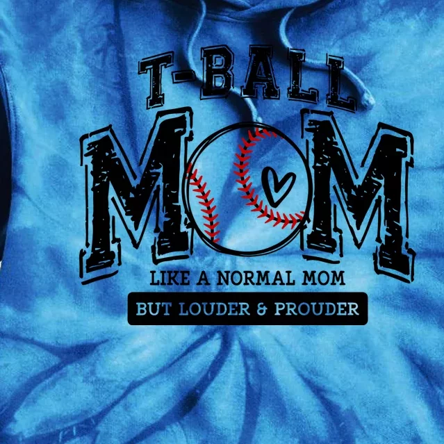 Tball Mom Like A Normal Mom But Louder And Prouder Tie Dye Hoodie