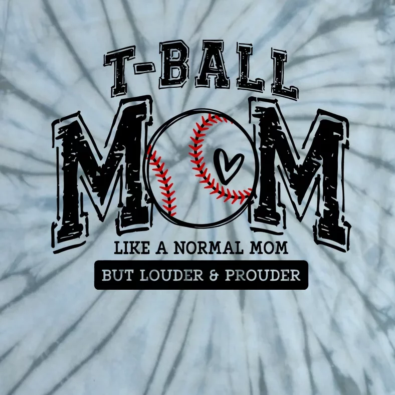 Tball Mom Like A Normal Mom But Louder And Prouder Tie-Dye T-Shirt