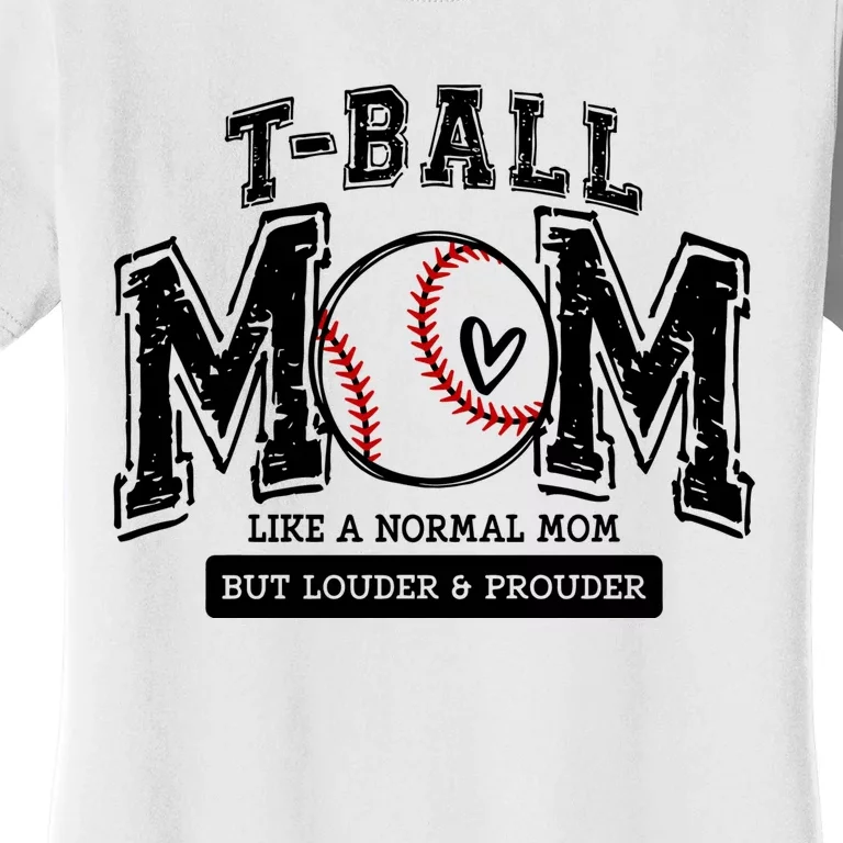 Tball Mom Like A Normal Mom But Louder And Prouder Women's T-Shirt