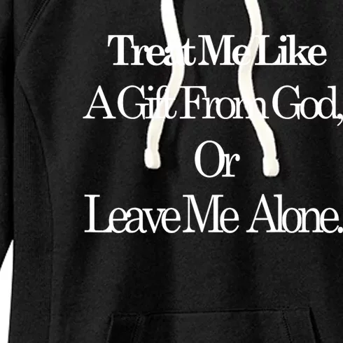 Treat Me Like A Gift From God Or Leave Me Alone Women's Fleece Hoodie