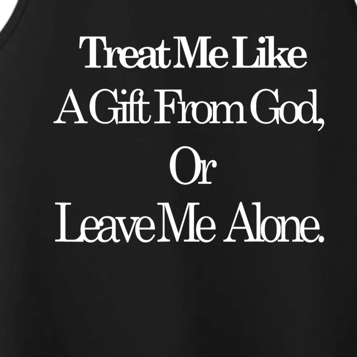 Treat Me Like A Gift From God Or Leave Me Alone Performance Tank