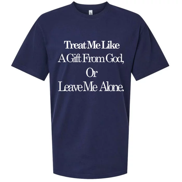 Treat Me Like A Gift From God Or Leave Me Alone Sueded Cloud Jersey T-Shirt