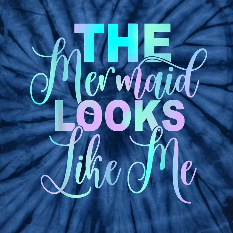 The Mermaid Looks Like Me Quote Tie-Dye T-Shirt