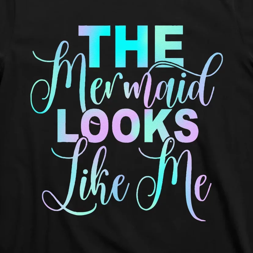 The Mermaid Looks Like Me Quote T-Shirt