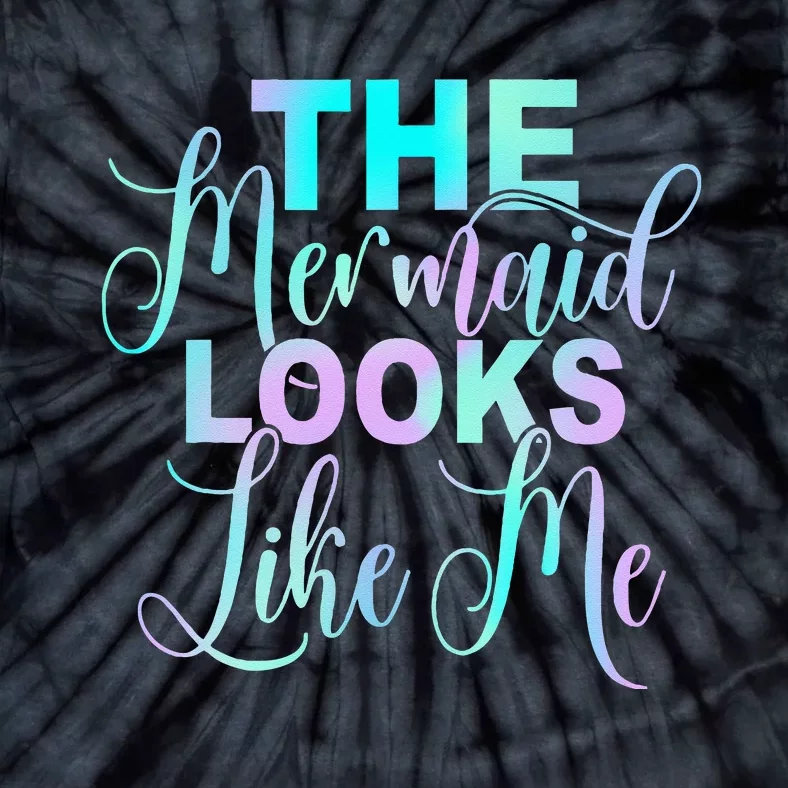 The Mermaid Looks Like Me Quote Tie-Dye T-Shirt