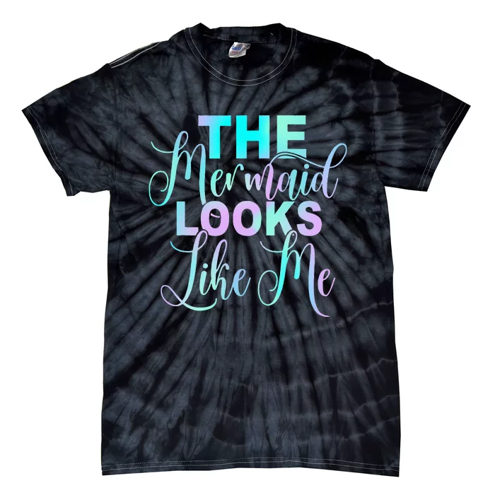 The Mermaid Looks Like Me Quote Tie-Dye T-Shirt