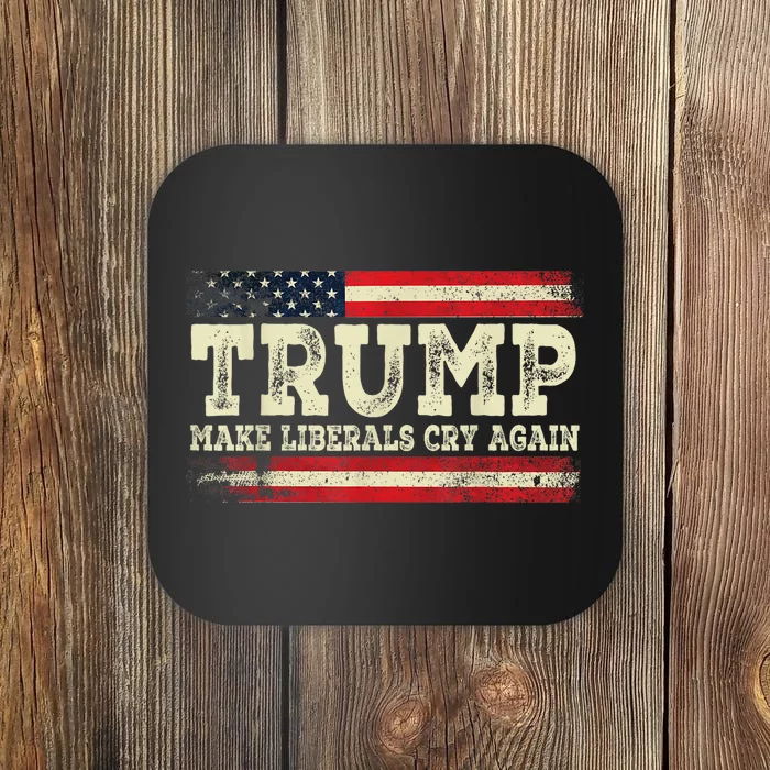 Trump Make Liberals Cry Again Trump 2024 President Trump Coaster