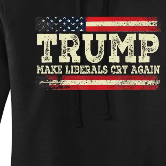 Trump Make Liberals Cry Again Trump 2024 President Trump Women's Pullover Hoodie