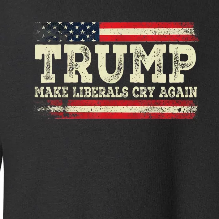 Trump Make Liberals Cry Again Trump 2024 President Trump Toddler Sweatshirt