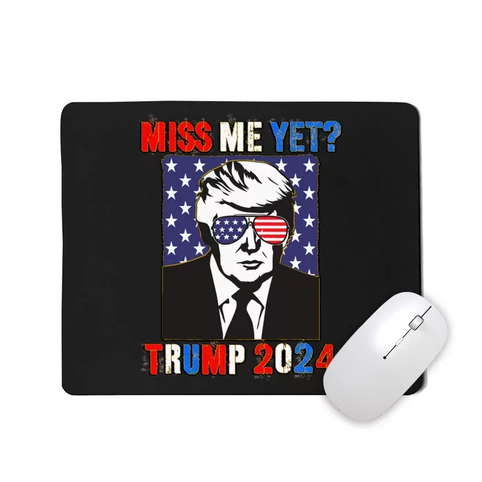 Trump Miss Me Yet Trump 2024 Patriotic 4th Of July Trump Mousepad