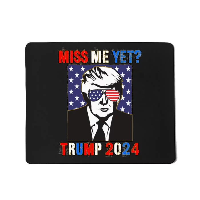 Trump Miss Me Yet Trump 2024 Patriotic 4th Of July Trump Mousepad